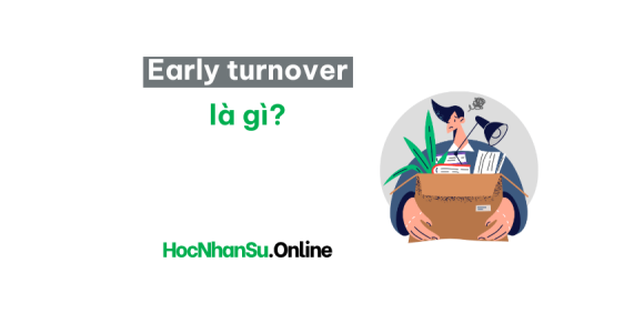 Early turnover là gì? Nguyên nhân và giải pháp