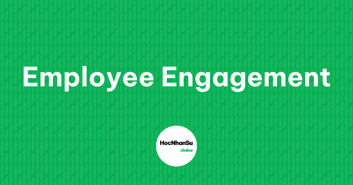 Employee Engagement là gì?