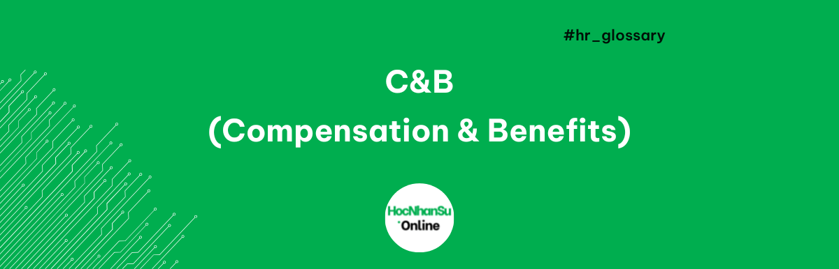C&B (Compensation & Benefits) là gì?