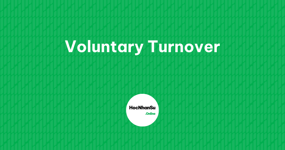 Voluntary Turnover là gì?