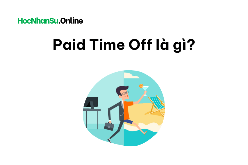 Paid Time Off là gì? Lợi ích và Cách thức quản lý