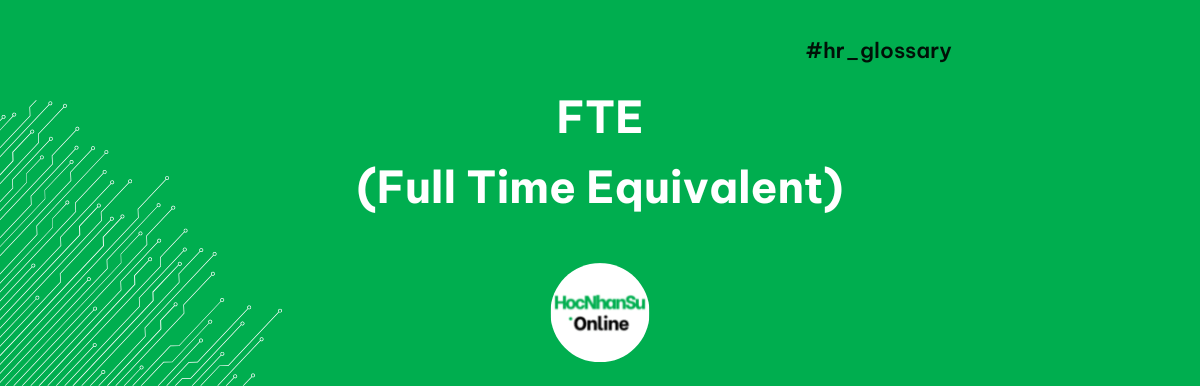 Full Time Equivalent - FTE là gì?