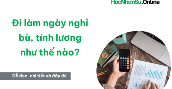 Đi làm ngày nghỉ bù, tính lương như thế nào?