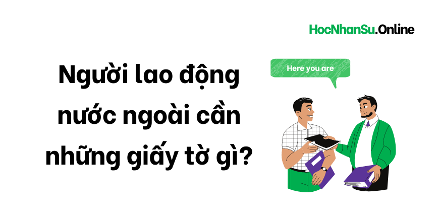 nguoi lao dong nuoc ngoai can nhung giay to gi