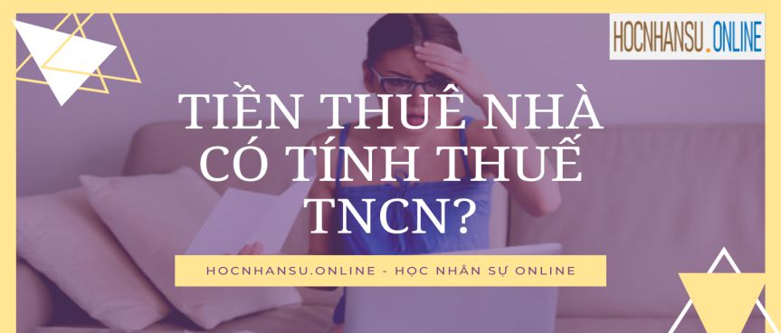 Tiền thuê nhà có tính thuế TNCN?