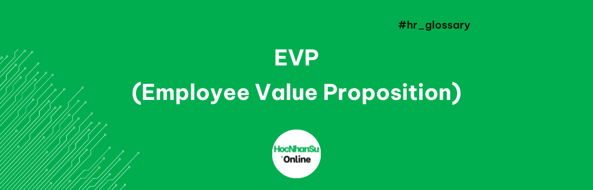 EVP (Employee Value Proposition) là gì?